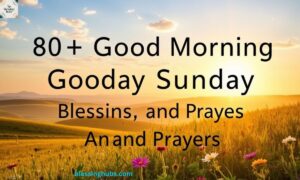 80+ Good Morning Sunday Blessings, Quotes and Prayers with Images