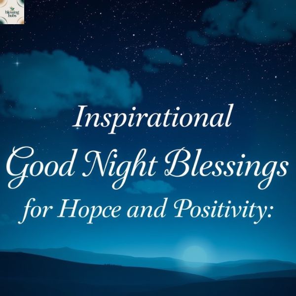 Inspirational Good Night Blessings for Hope and Positivity