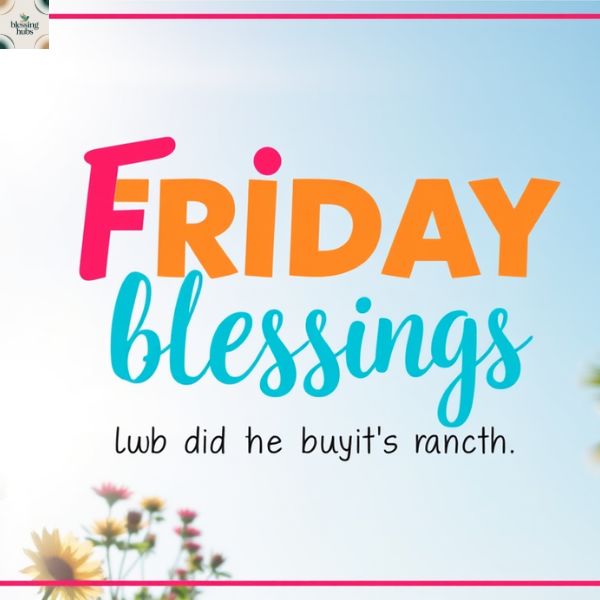 Motivational Friday Blessings for a Positive Weekend Vibe