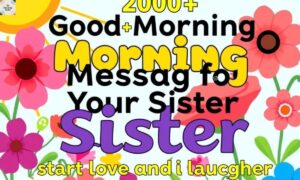 200+ Good Morning Messages for Your Sister to Start Her Day with Love and Laughter (1)