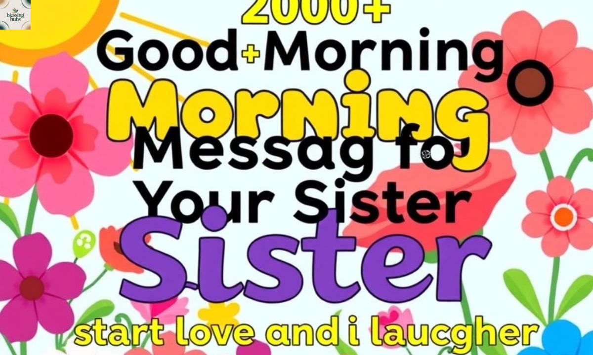 200+ Good Morning Messages for Your Sister to Start Her Day with Love and Laughter (1)