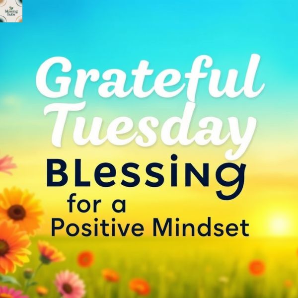 6. Grateful Tuesday Blessings for a Positive Mindset