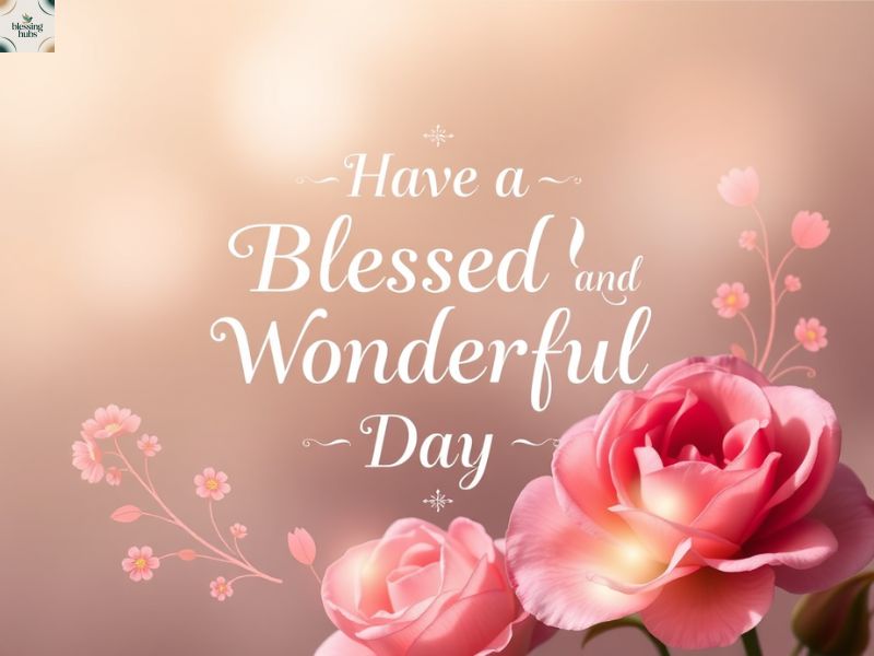6. Have a Blessed and Wonderful Day, Wishes with Prayers