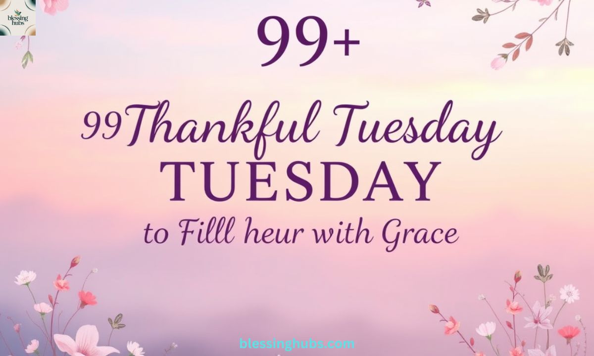99+ Thankful Tuesday Blessings Quotes Bible Verses to Fill Your Heart With Grace