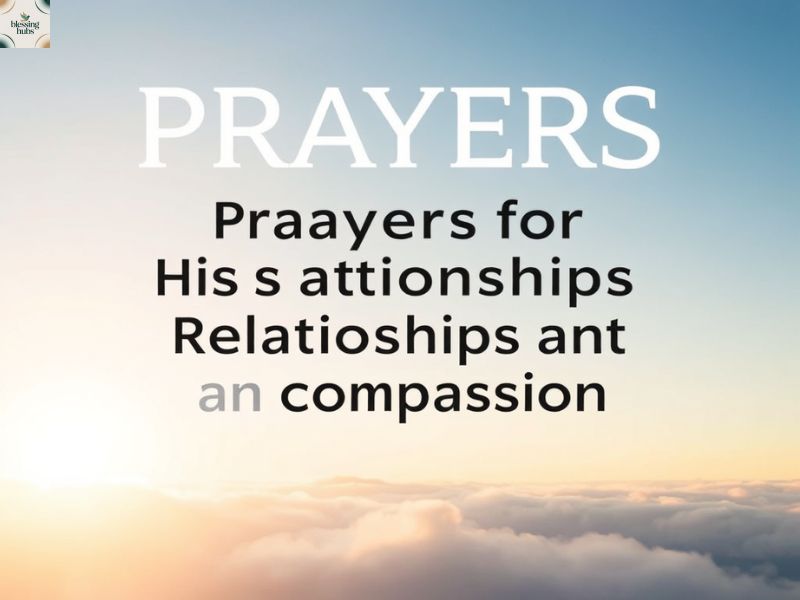 Prayers for His Relationships and Compassion